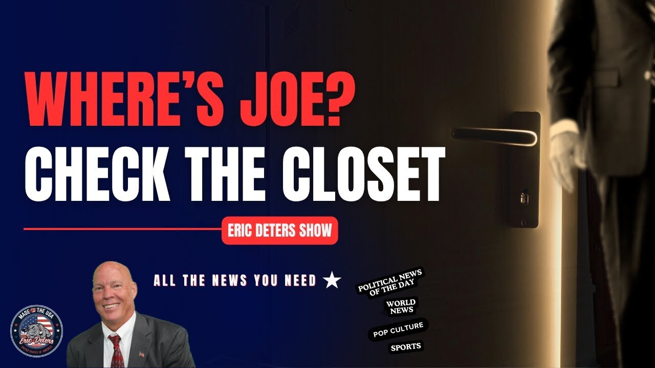 Where's Joe Biden? Check The Closet | Eric Deters Show