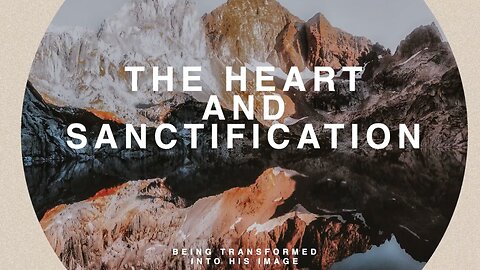 The Heart and Sanctification--Sun AM--May 18, 2025