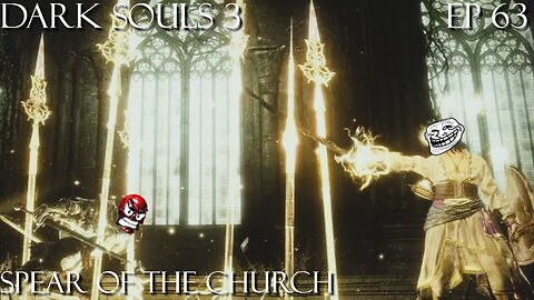 Dark Souls 3 Ep 63: Spear of the Church
