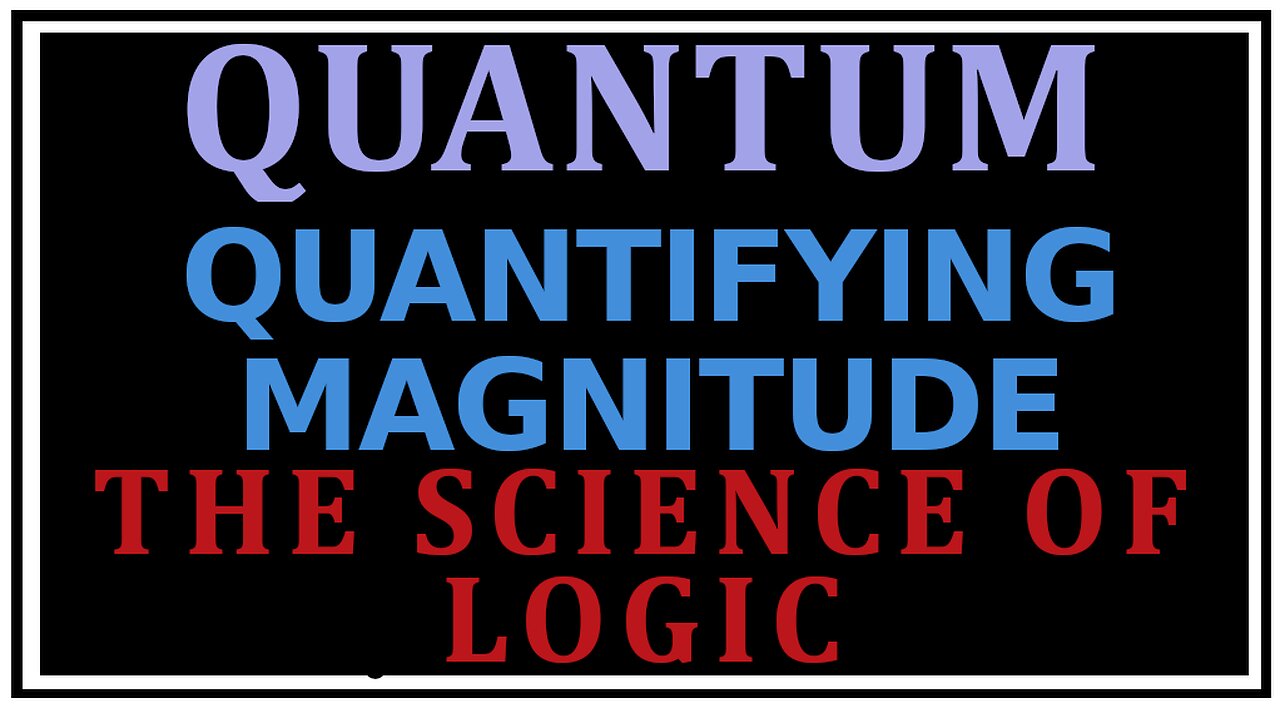 Exploring Philosophy: Quantifying Magnitude -The Science of Logic
