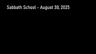Sabbath School - August 30, 2025