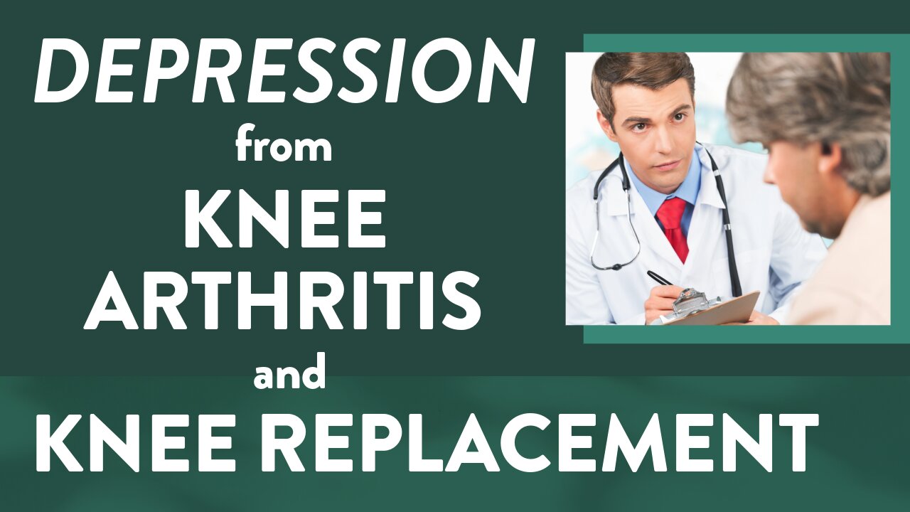 Depression from knee arthritis and knee replacement
