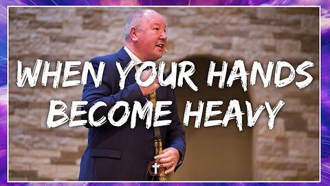 "When Your Hands Become Heavy" | Pastor Ron Russell