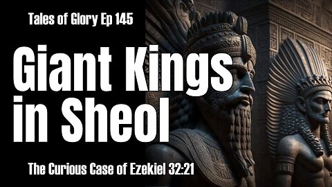 The Nephilm Kings in Sheol - The Curious Case of Ezekiel 32:21- TOG EP 145
