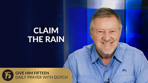 Claim the Rain | Give Him 15: Daily Prayer with Dutch | August 21, 2025