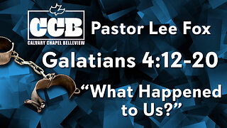 Galatians 4:12-20 - "What Happen To Us" - Pastor Lee Fox