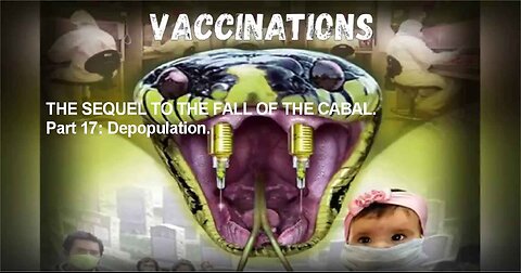 THE SEQUEL TO THE FALL OF THE CABAL. Part 17: Depopulation. Extinction Tool Number 10, Vaccination