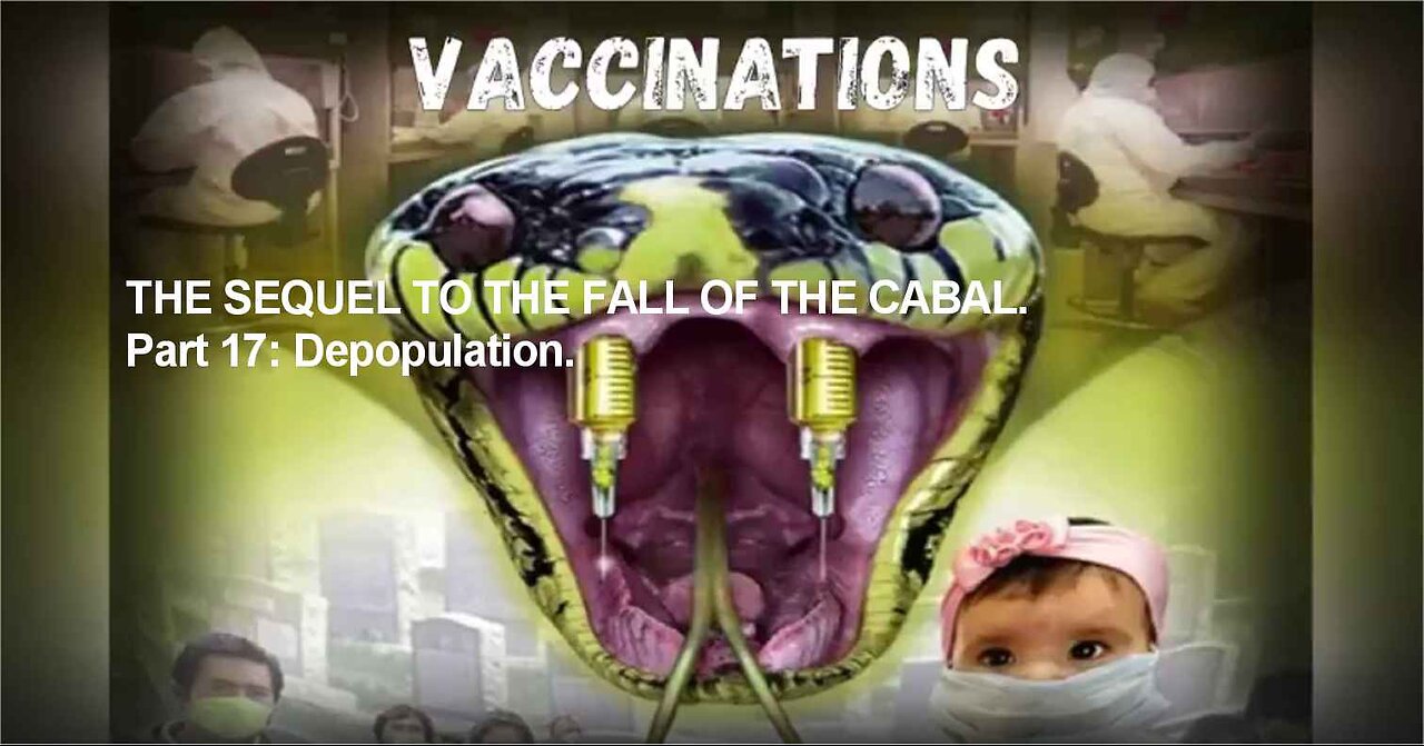 THE SEQUEL TO THE FALL OF THE CABAL. Part 17: Depopulation. Extinction Tool Number 10, Vaccination