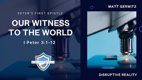 Our Witness to the World – I Pet. 3:1-12