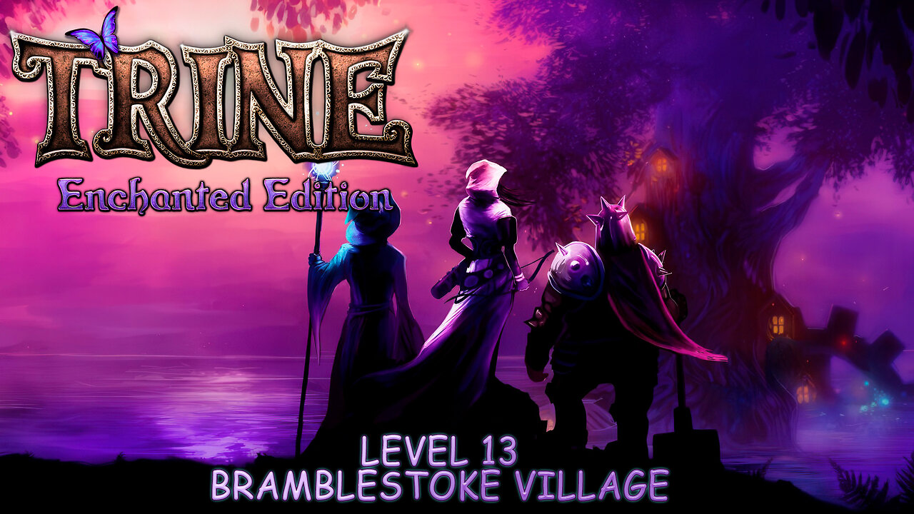 Trine: Enchanted Edition - Level 13: Bramblestoke Village (No Commentary)