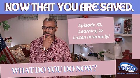 TDCM Dev. Series: Now that you are saved, what do you do now? Part 31 Learning To Listen Internally!