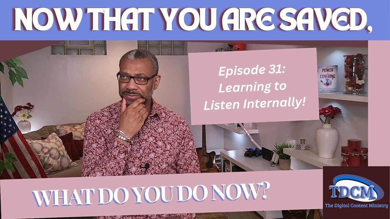 TDCM Dev. Series: Now that you are saved, what do you do now? Part 31 Learning To Listen Internally!