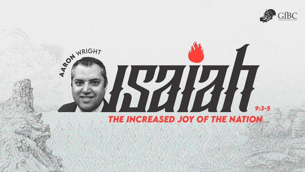 The Increased Joy of the Nation - Isaiah 9:3 -5 - Aaron Wright