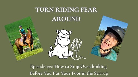 Episode 177: How to Stop Overthinking Before You Put Your Foot in the Stirrup