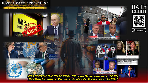 EP250520 (UNCENSORED) "Russia Bans Amnesty, Rep McIver in Trouble, & What's Up at HHS?!"