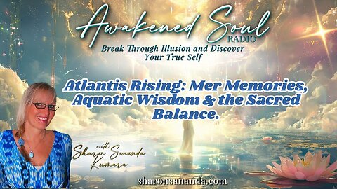 Atlantis Rising: Mer Memories, Aquatic Wisdom & the Sacred Balance | Awakened Soul Radio