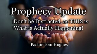 Prophecy Update: Don’t be Distracted, as THIS is What is Actually Happening