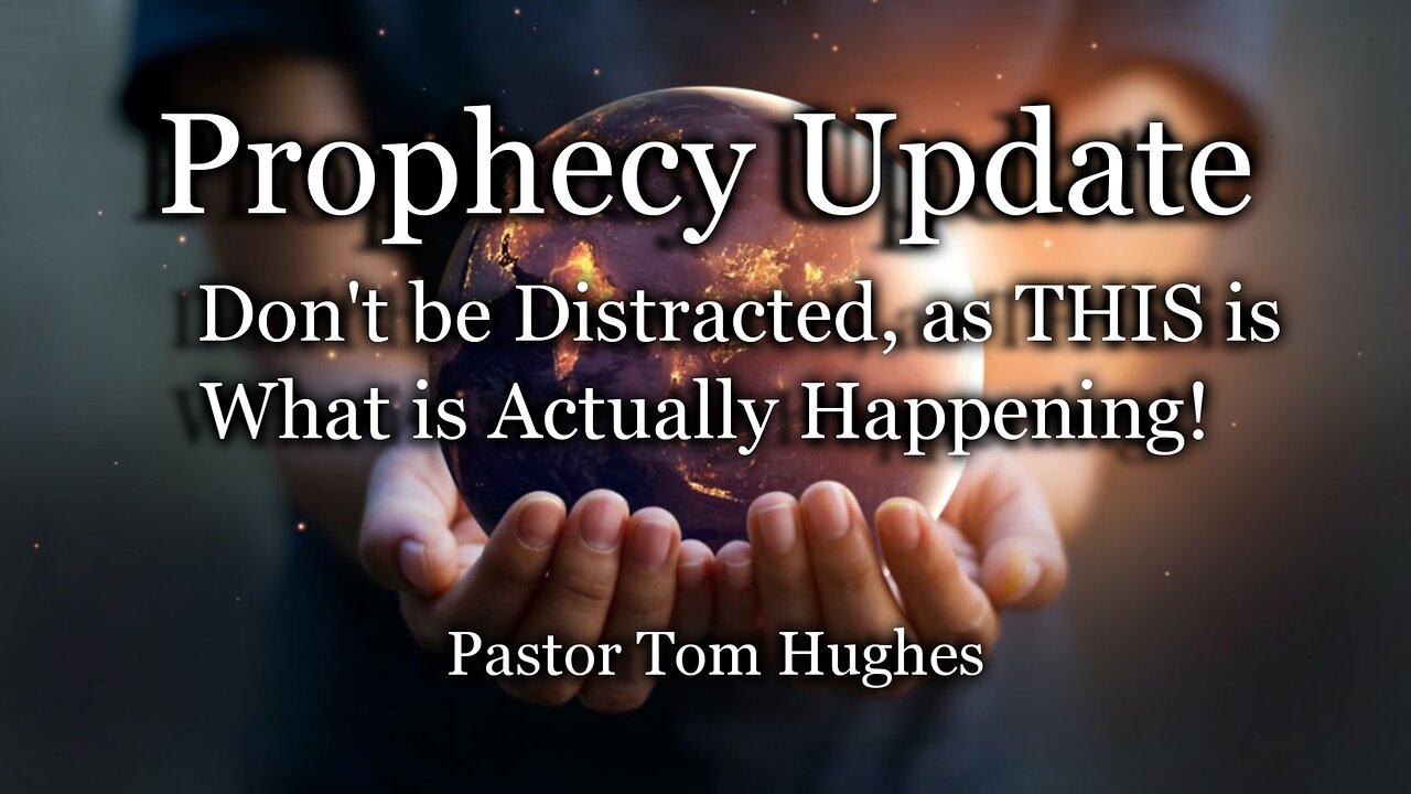 Prophecy Update: Don’t be Distracted, as THIS is What is Actually Happening