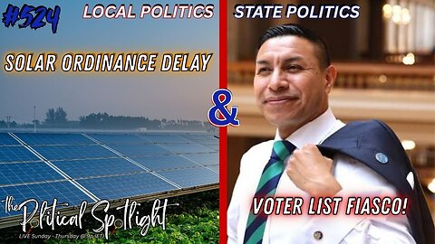 #524 | Solar Ordinance Delay & Voter List Fiasco! | The Political Spotlight