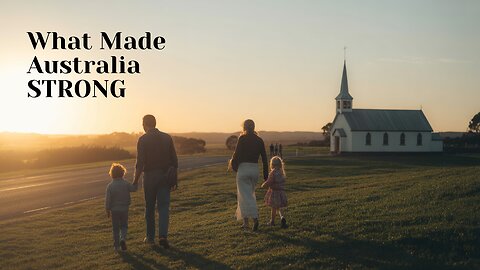 Rediscovering What Made Australia Strong Values, Faith & Identity