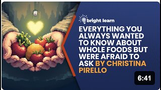 BrightLearn - Everything You Always Wanted to Know About Whole Foods But Were Afraid to Ask by Christina Pirello