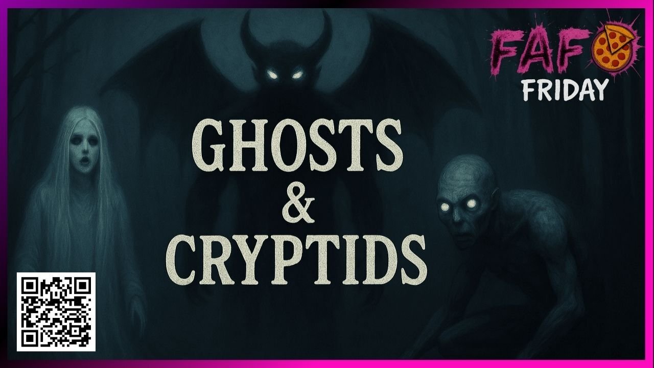 Ghosts and Cryptids tonight on FAFO Friday!
