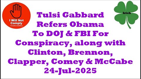 Tulsi Gabbafd Refers Obama to DOJ & FBI for Conspiracy w Clinton Brennon Clapper More 24-Jul-2025