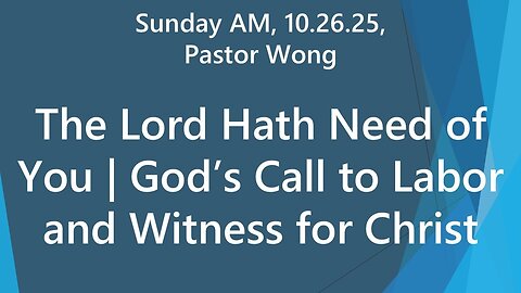 The Lord Hath Need of You | God’s Call to Labor and Witness for Christ. Sun AM 10.26.25