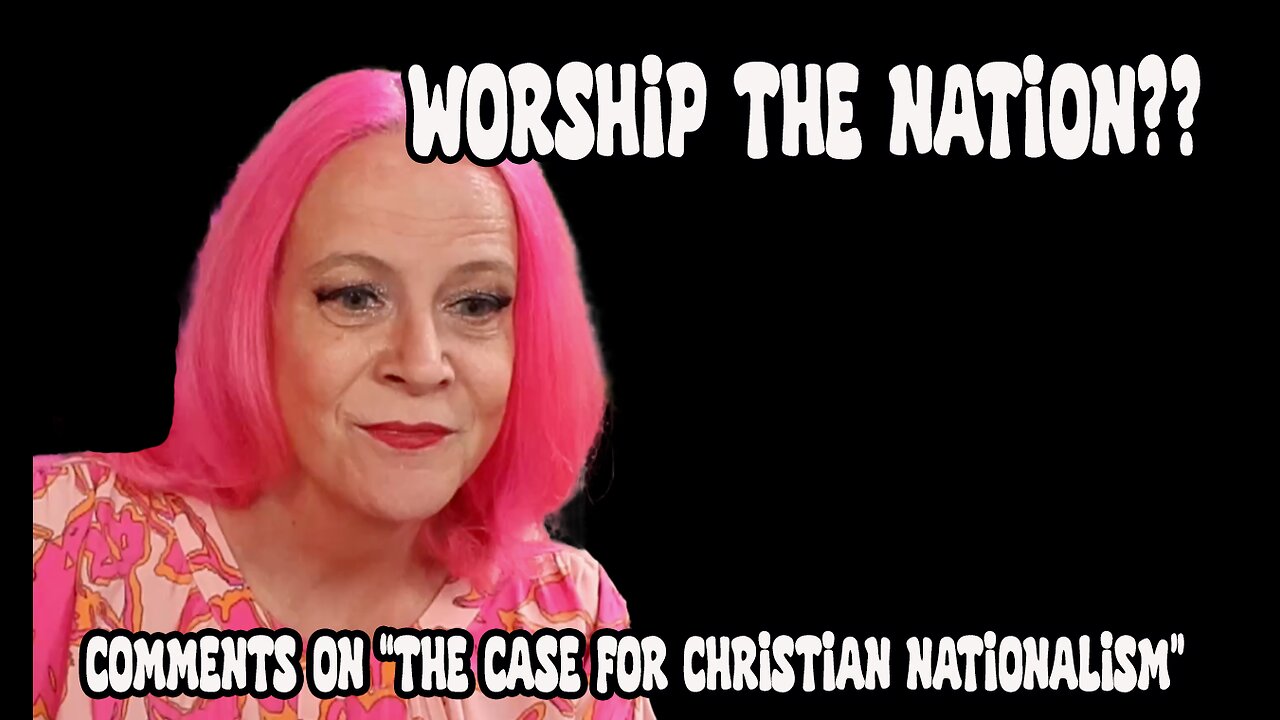 Worship the NATION??? Comments on "The Case for Christian Nationalism"