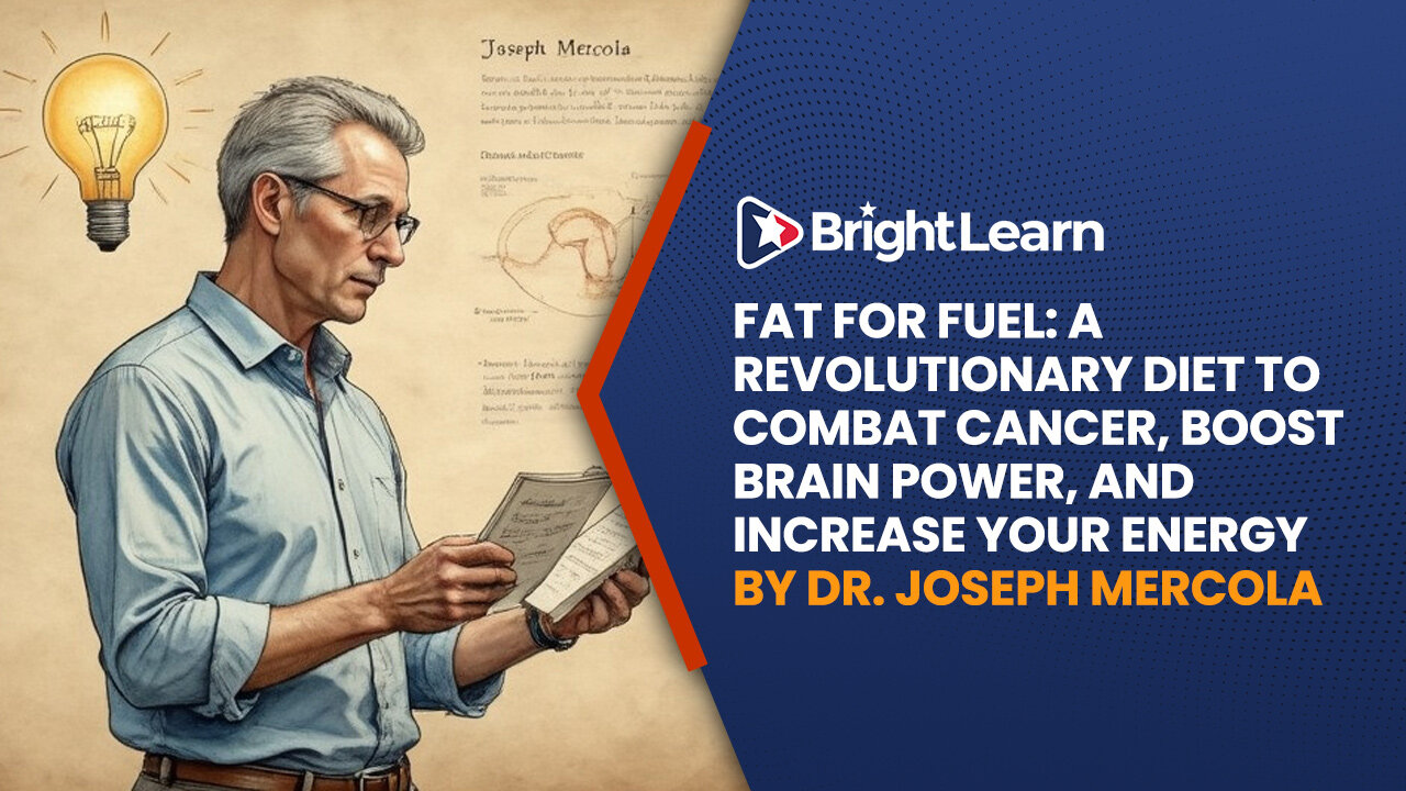 BrightLearn - Fat for Fuel: A Revolutionary Diet to Combat Cancer, Boost Brain Power, and Increase Your Energy by Dr. Joseph Mercola