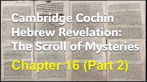 Cochin Hebrew Revelation: The Scroll of Mysteries Chapter 16 (Part 2)