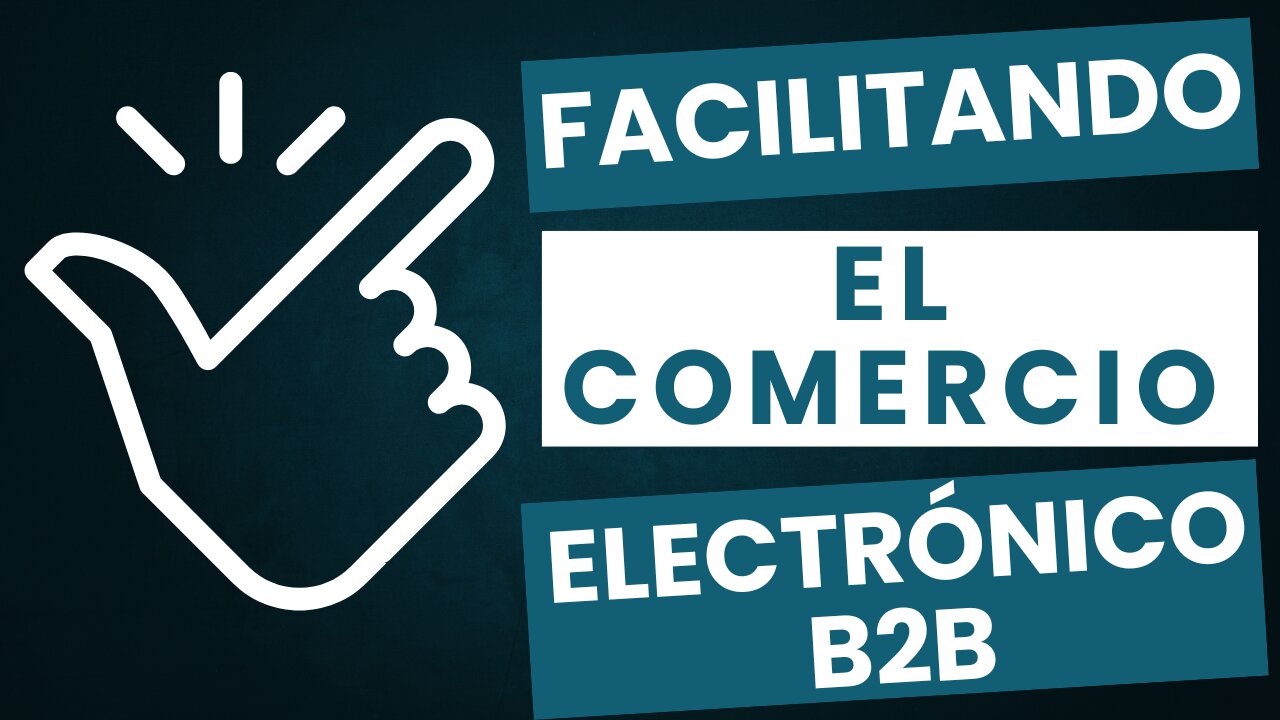 E515 [Español]: 📦FACILITANDO EL COMERCIO ELECTRÓNICO B2B