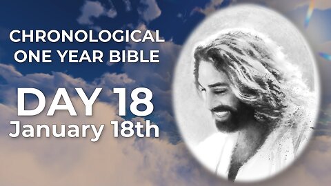 Day 18 January 18th - Chronological Bible (LIVE)