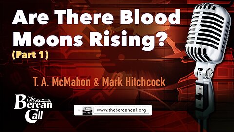 Are There Blood Moons Rising? with Mark Hitchcock (Part 1)