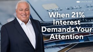 When 21% Interest Demands Your Attention
