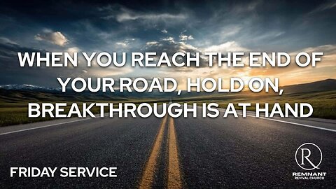 When You Reach The End Of Your Road, Hold On, Breakthrough Is At Hand • Friday Service