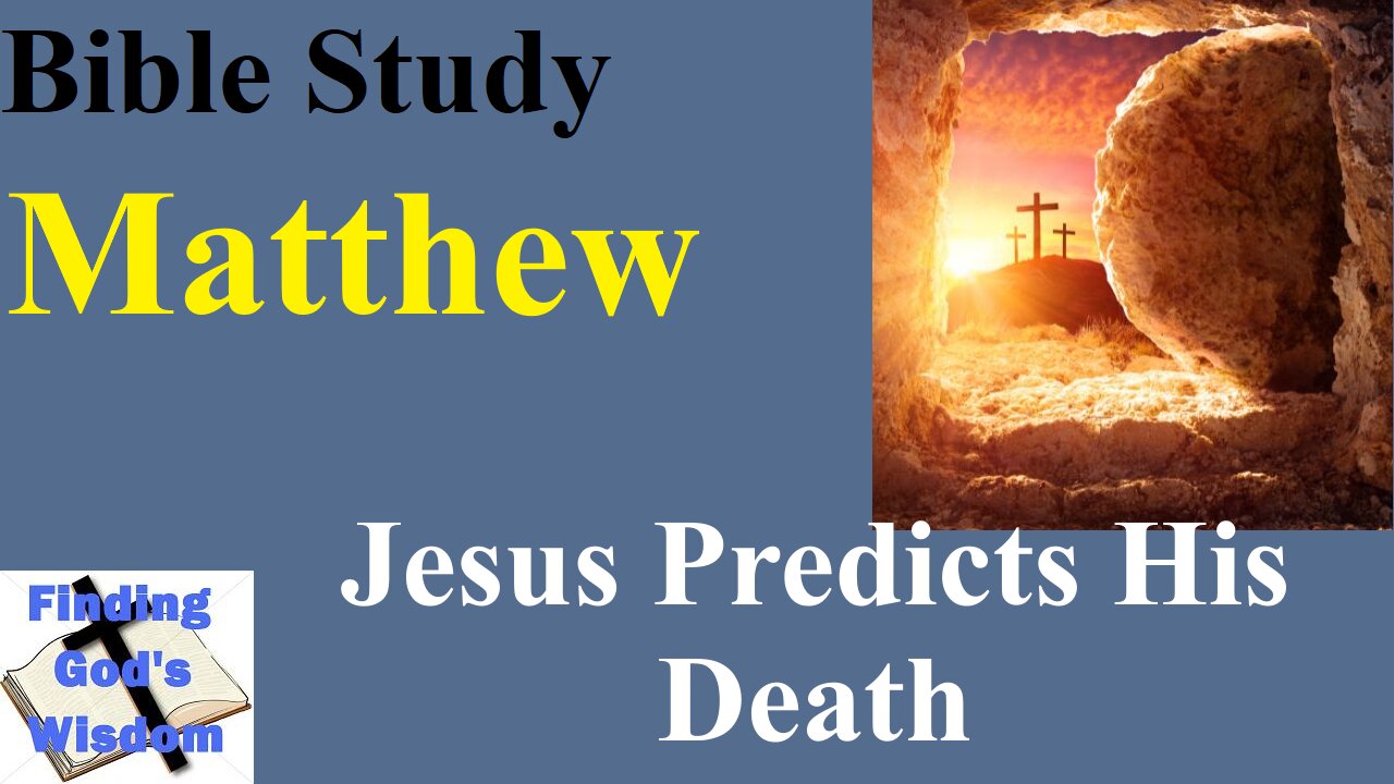 Bible Study - Matthew: Jesus Predicts His Death