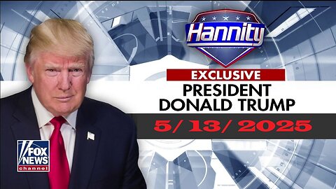 Sean Hannity (FULL) | BREAKING FOX NEWS - May 13, 2025