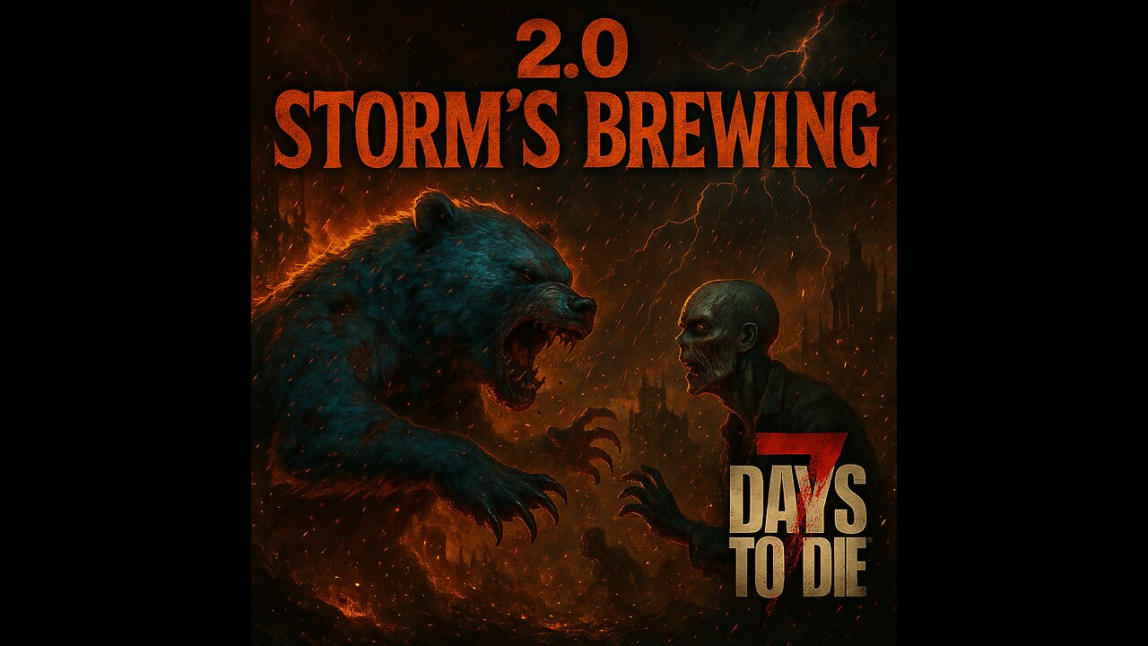 I'M BACK!!! STORM'S BREWIN! - 7 Days to Die V2.0