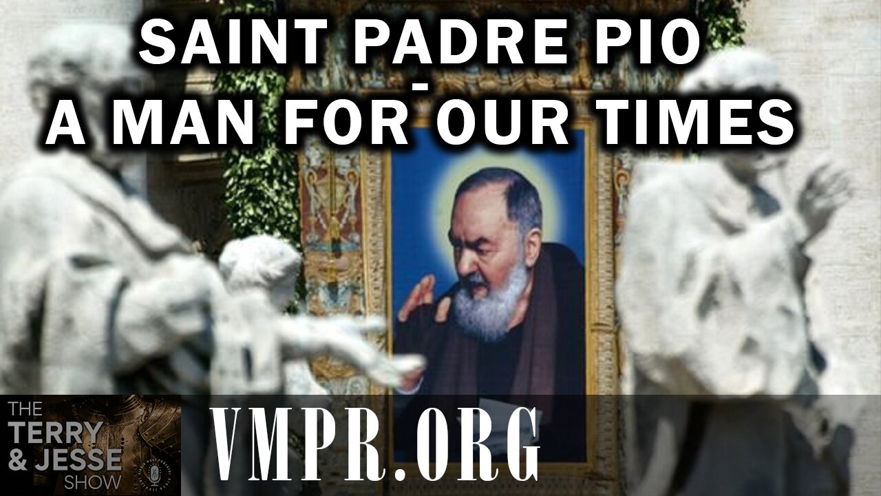 23 Sep 25, The Terry & Jesse Show: Saint Padre Pio - A Man for Our Times