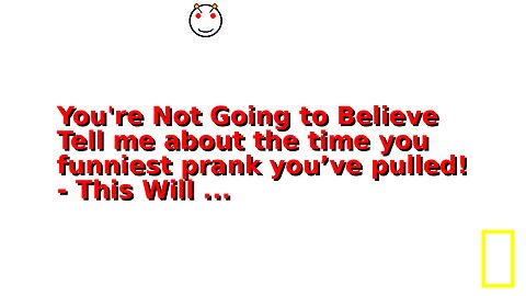 You're Not Going to Believe Tell me about the time you funniest prank you’ve pulled! - This Will ...