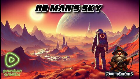 Adventures with DoomGnome: No Man's Sky. 1st Play TOTAL NOOB... Premium ONLY!!!