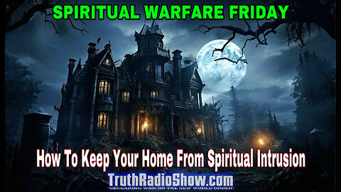 How To Keep Your Home From Spiritual Intrusion - Spiritual Warfare Friday Live 9pm et