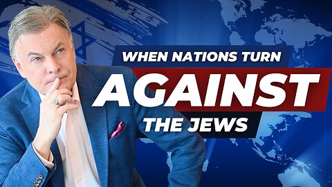 What Happens When Nations Turn Against the Jews?
