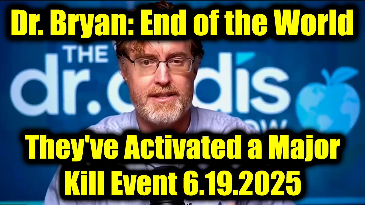 Dr. Bryan Ardis Drops BOMBS 6.19.25: End of the World, They've Activated a Major Kill Event