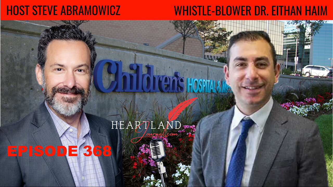Whistle-Blower Dr. Eithan Haim exonerated 4 exposing Children’s Hospital TX | HLJ EP 368