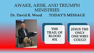 THE TRAIL OF BLOOD #31 - JESUS THE ONLY ONE WHO COULD!