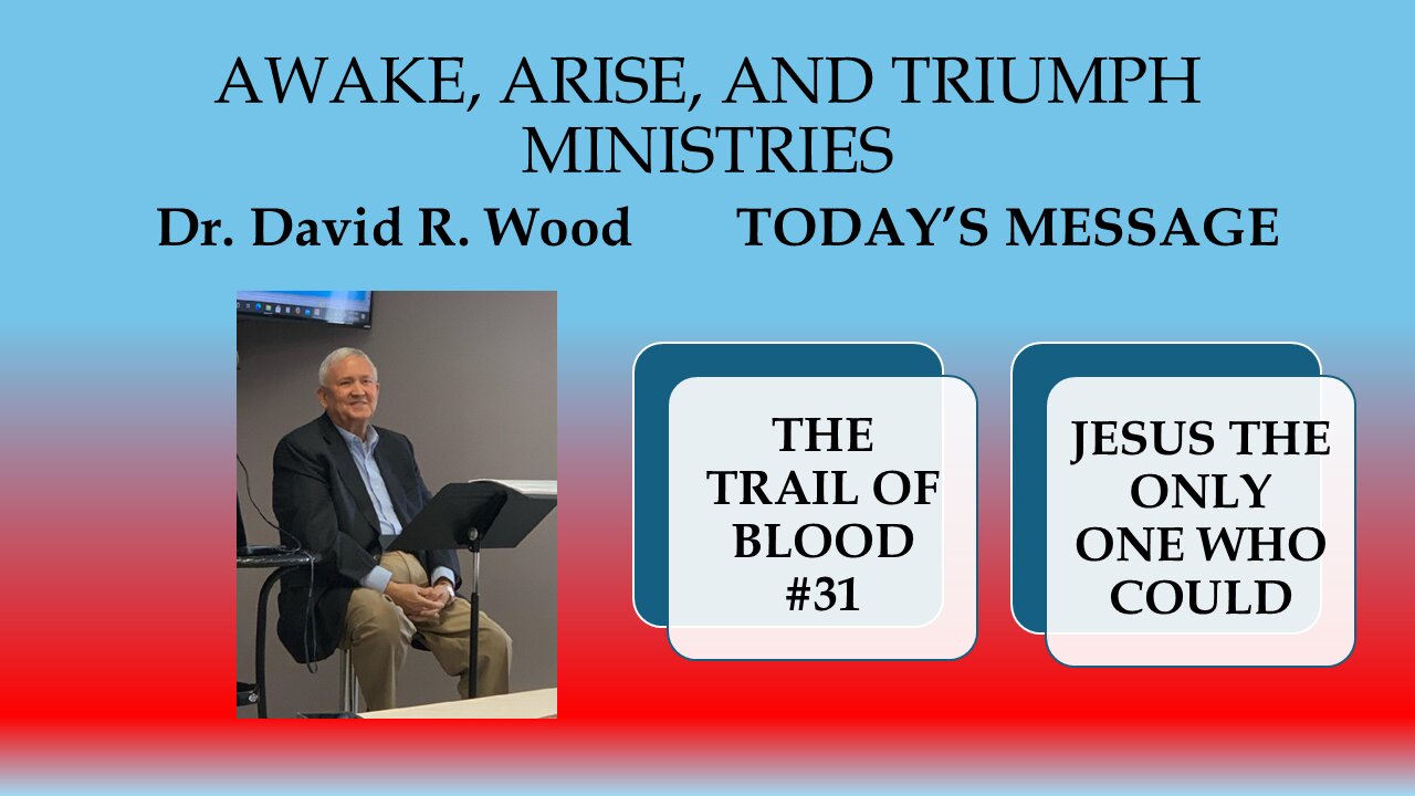 THE TRAIL OF BLOOD #31 - JESUS THE ONLY ONE WHO COULD!