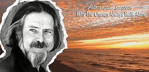 Why A Chosen Man Always Walks Alone | Alan Watts Inspires