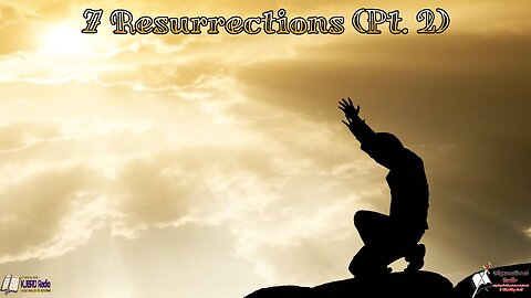 7 Resurrections (Pt. 2) Bible Believing Bible Studies